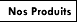 Nos produits